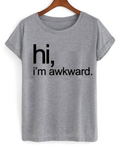 Hi i'm awkward grey T-shirt