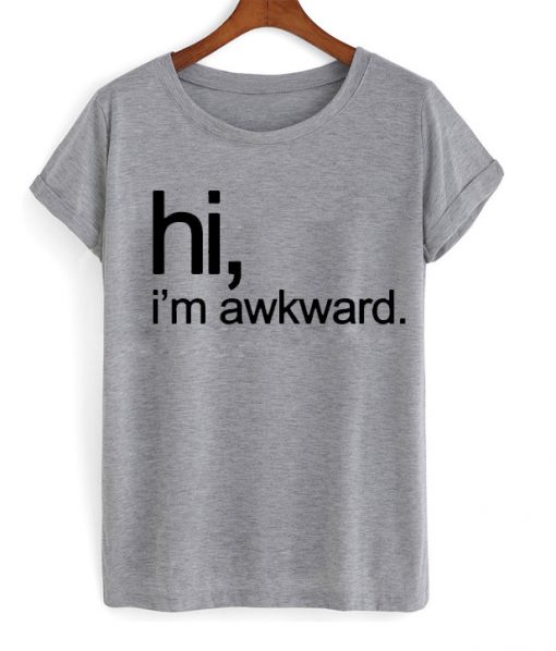 Hi i'm awkward grey T-shirt