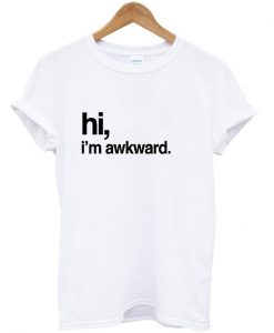 Hi i'm awkward white T-shirt