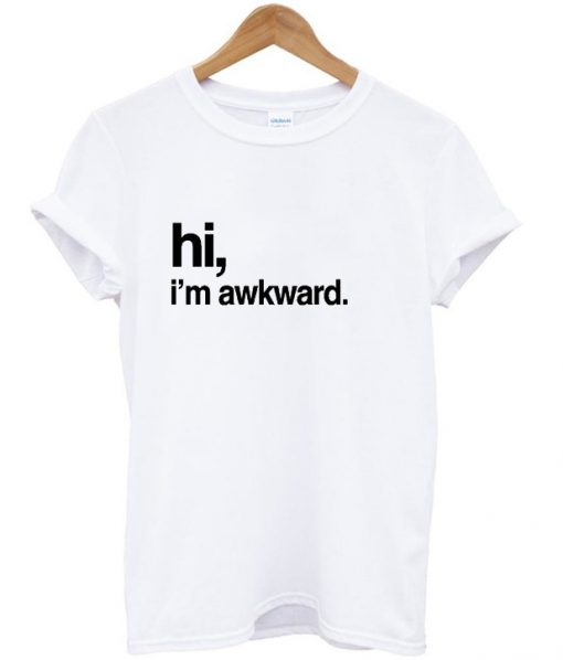 Hi i'm awkward white T-shirt