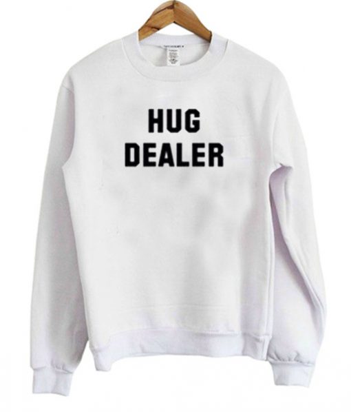 Hug dealer sweatshirt