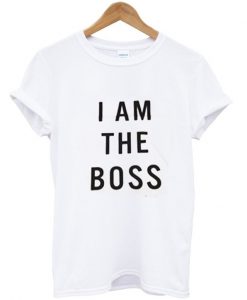 I am the boss T-shirt