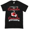 I don't live in canada T-shirt