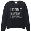 I dont sweat i sparkle Sweatshirt