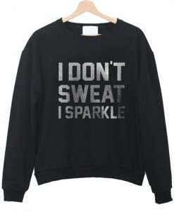 I dont sweat i sparkle Sweatshirt
