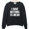 I have nothing to wear Sweatshirt