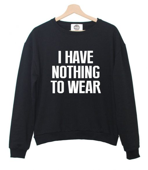 I have nothing to wear Sweatshirt