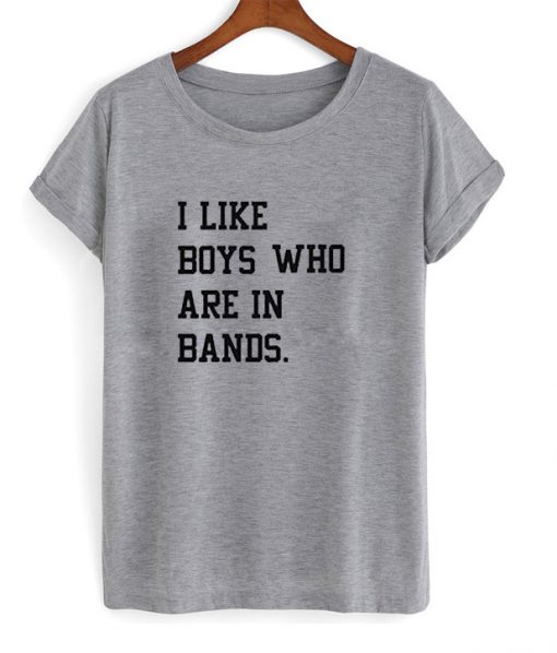 I like boys who are in bands T-shirt