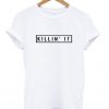 Killin it T-shirt