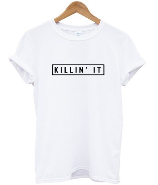 Killin it T-shirt