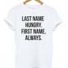 Last name hungry first name always T-shirt