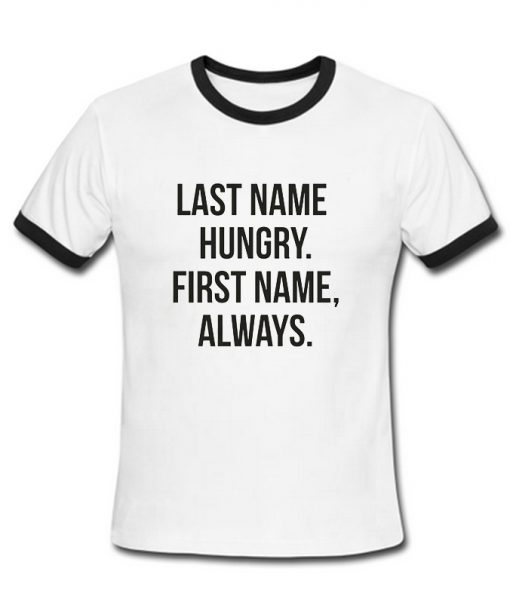 Last name hungry first name always ringer T-shirt