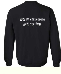 Me conversate with the fake back Sweatshirt