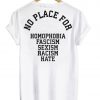 No place for Homophobia fascism sexism racism hate Back T-shirt