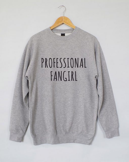 Profesional fangirl Sweatshirt