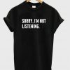 Sorry I'm Not Listening T-shirt