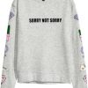 Sorry not sorry Sweatshirt