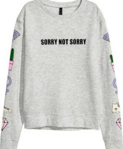 Sorry not sorry Sweatshirt