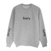 Sorry not sorry grey Sweatshirt