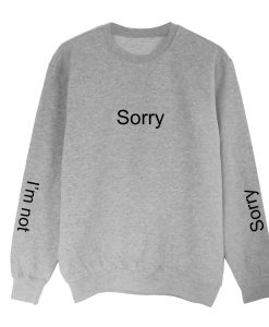 Sorry not sorry grey Sweatshirt