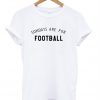 Sunday are for football T-shirt