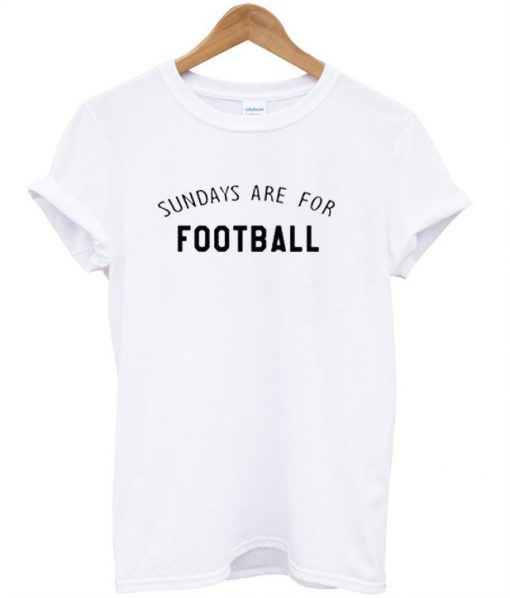 Sunday are for football T-shirt