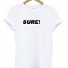 Sure ! T-shirt