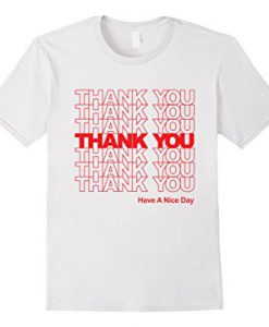 Thank you have a nice day T-shirt