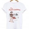 The happy fisherman T-shirt