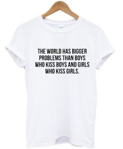 The world has bigger problem White T-shirt