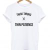 Thick Thighs Thin Patience White T-Shirt