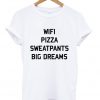 Wifi Pizza Sweatpants Big Dreams T-shirt