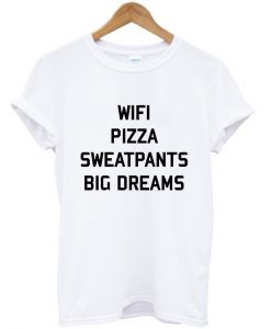 Wifi Pizza Sweatpants Big Dreams T-shirt