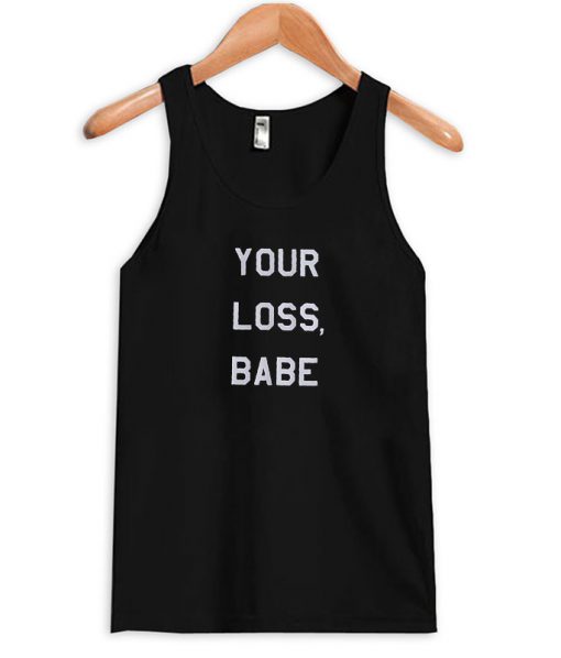 Your lose babe tanktop