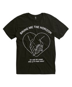 bring me the horizon so take my hand and let's fade away T-shirt