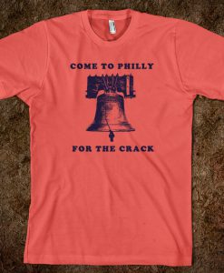 come to philly for the crack T-shirt