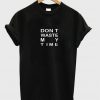 dont waste my time T-shirt