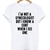 i am not a gynecologist T-shirt
