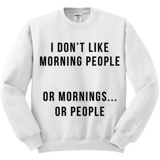 i don't like morning people sweatshirt