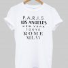 paris los angeles new york tokyo rome milan T-shirt