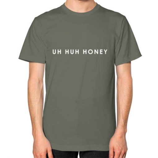 Uh Huh Honey Unisex T Shirt