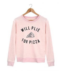 will plie for pizza Sweatshirt