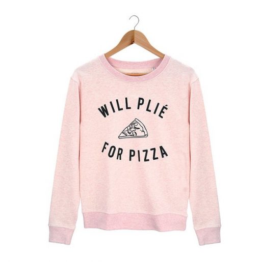 will plie for pizza Sweatshirt