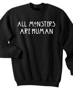 All monsters are human Sweatshirt