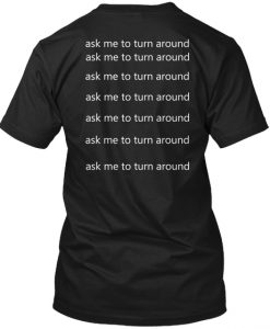 Ask me to turn around Back T-shirt