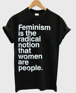 Feminism is the radical T-shirt