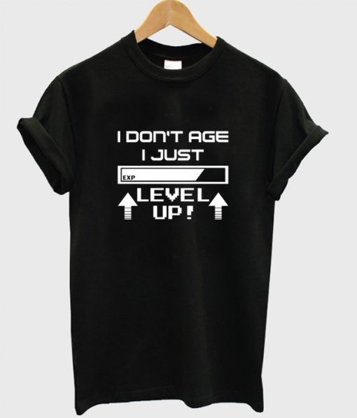 I don't Age I just Level Up T-shirt