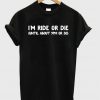 I'm ride or die T-shirt