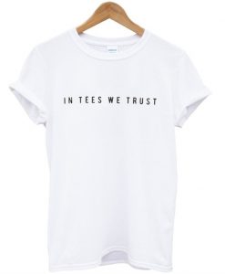 In Tees We Trust T-shirt