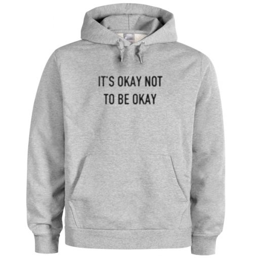 It's Okay Not To Be Okay Hoodie